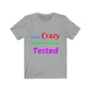 Image of I'm Not Crazy Novelty Unisex Jersey Short Sleeve Tee